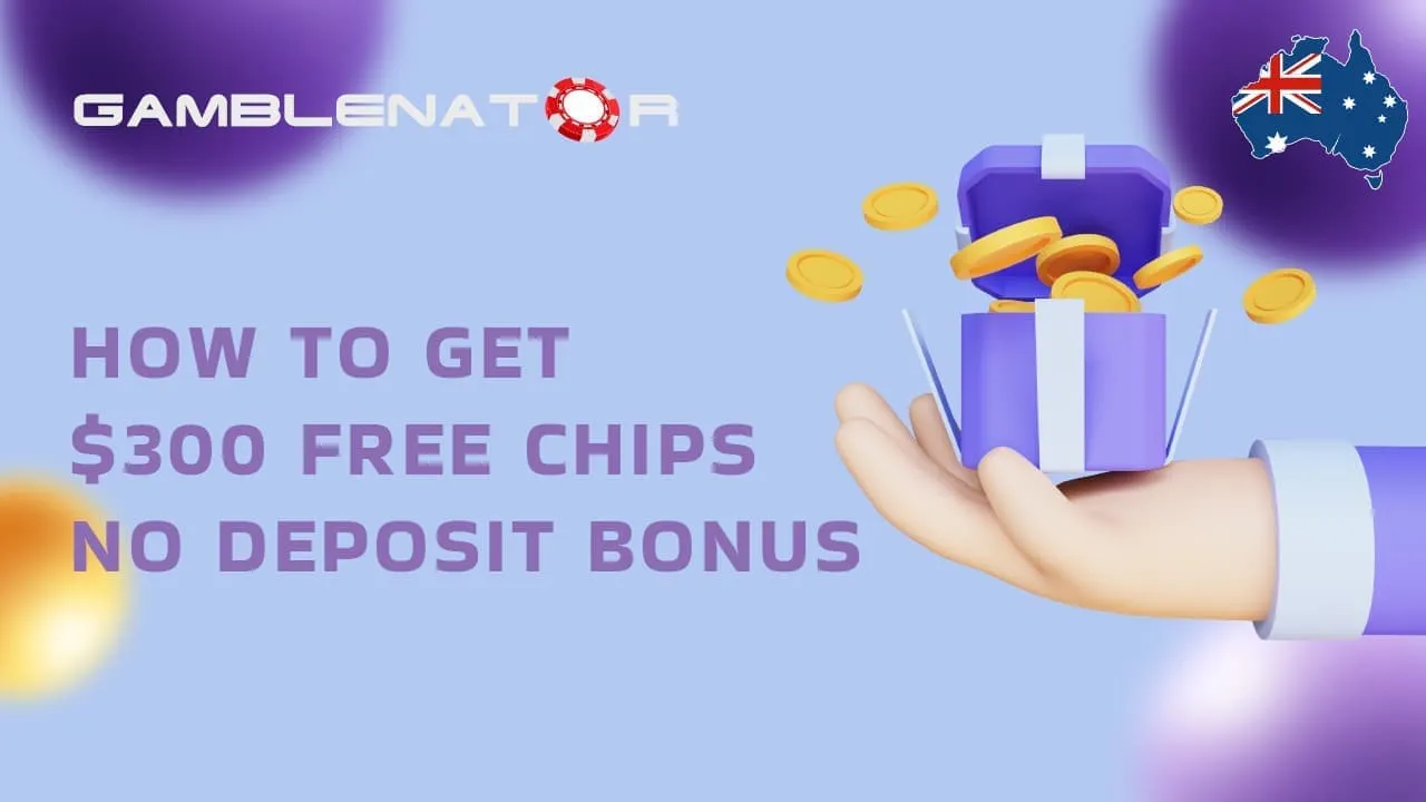 A Complete Guide to Getting a $300 Free Chips No Deposit!